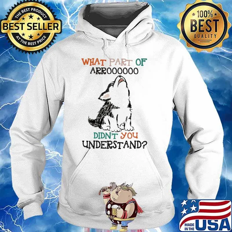 What PArt Of Arroooo Didn't You Understand Wolf Shirt Hoodie