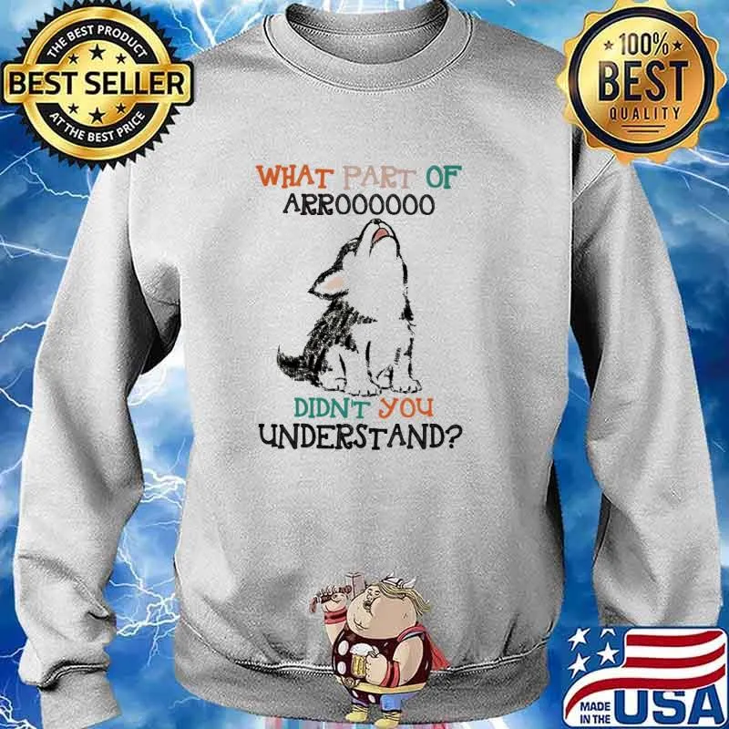 What PArt Of Arroooo Didn't You Understand Wolf Shirt Sweater