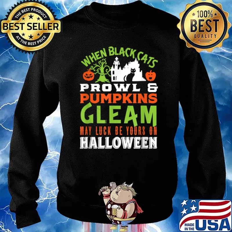 When Black Cats Prowl And Pumpkins Cleam May Luck Be Your On Halloween Shirt Sweater