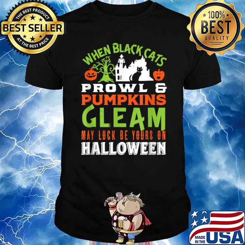 When Black Cats Prowl And Pumpkins Cleam May Luck Be Your On Halloween Shirt