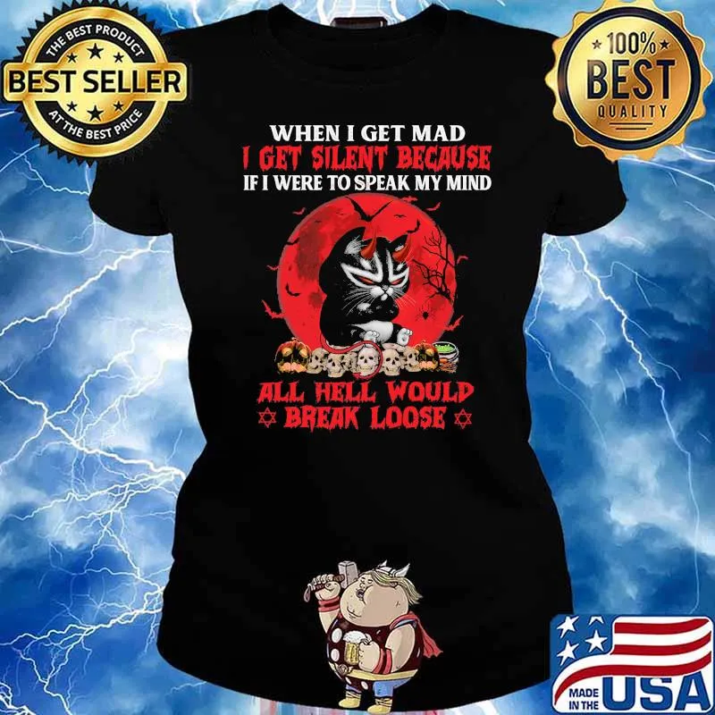 When I Get Mad I Get Silent Because If I Were To Speak My Mind All Hell Would Break Loose Cat Shirt Ladies tee