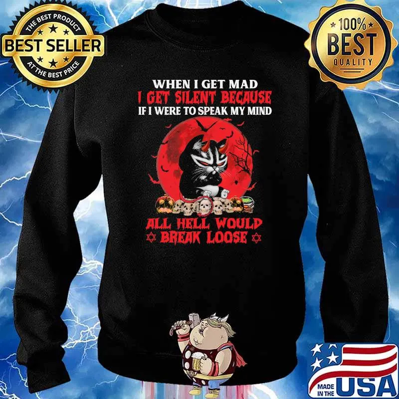 When I Get Mad I Get Silent Because If I Were To Speak My Mind All Hell Would Break Loose Cat Shirt Sweater