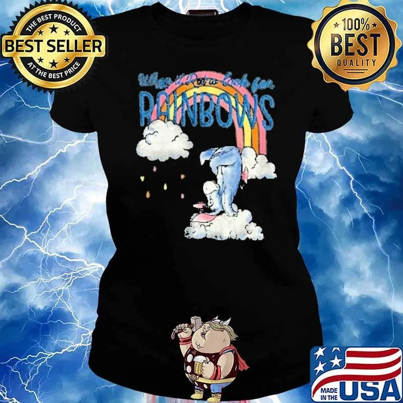 When it is look for rainbows Eeyore Rainbow s Ladies tee