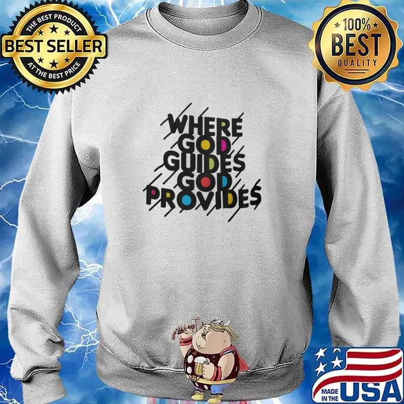 Where God Guides God Provides Shirt Sweater