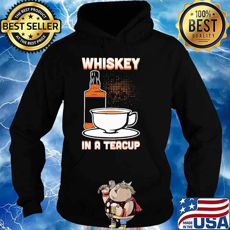 Whiskey In A Teacup Shirt Hoodie