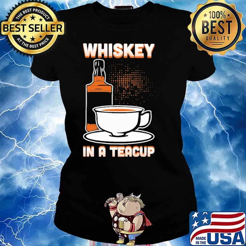 Whiskey In A Teacup Shirt Ladies tee