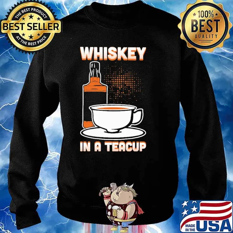 Whiskey In A Teacup Shirt Sweater