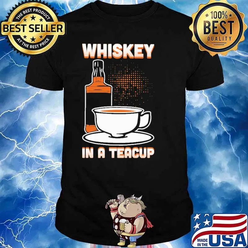 Whiskey In A Teacup Shirt