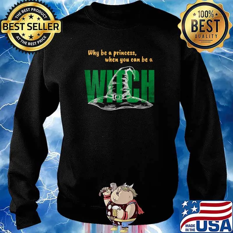Why Be A Princess When You Can Be A Witch Hat Halloween T-Shirt Sweater
