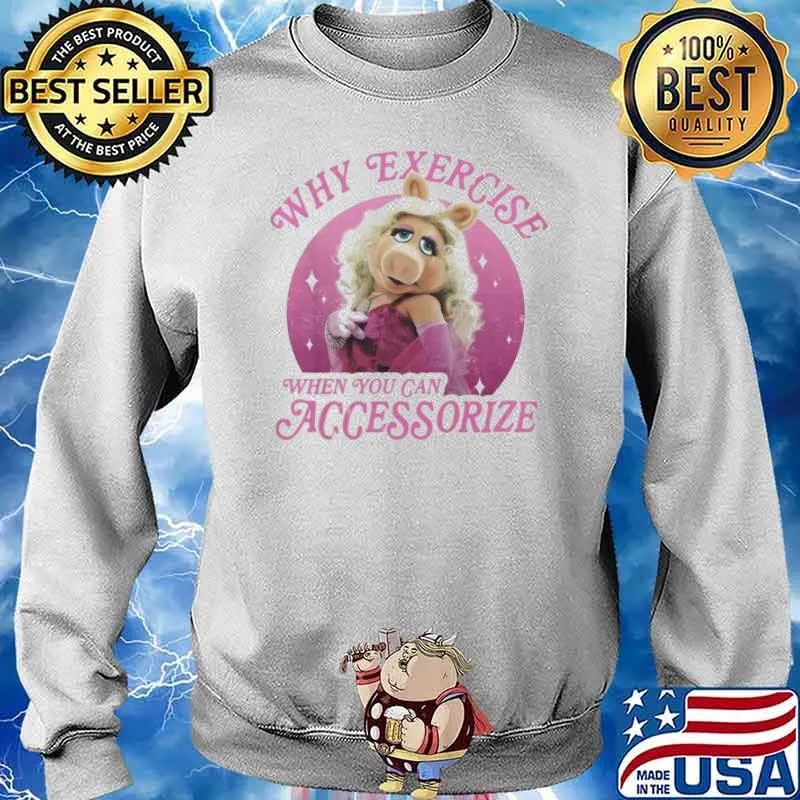 Why exercise when you can accessorize miss piggy s Sweater