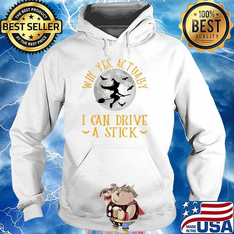 Why Yes Actually I Can Drive A Stick Witch Costume T-s Hoodie