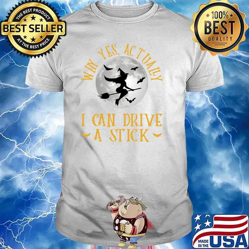 Why Yes Actually I Can Drive A Stick Witch Costume T-shirt