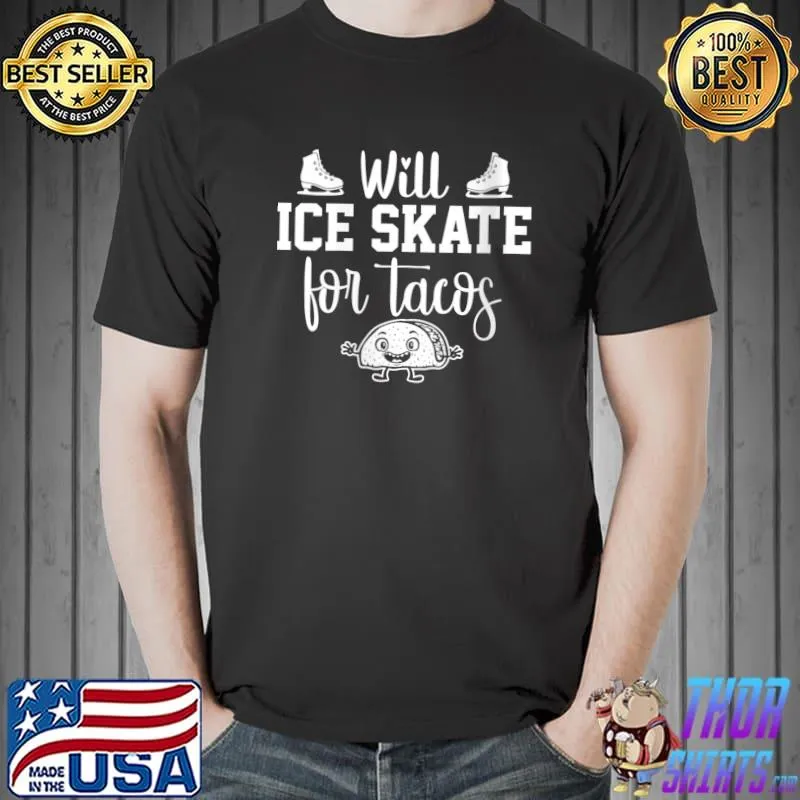 Will Ice Skating For Tacos Funny T-Shirt