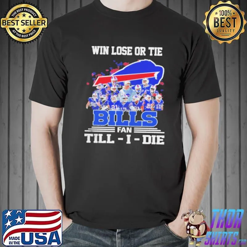 Win Lose Or Tie Buffalo Bills Fan Till – I – Die Signatures Shirt Unisex