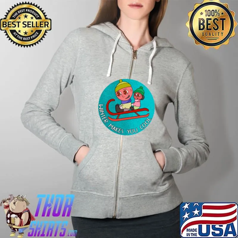 Winter Makes You Cool T-Shirt Full Zip Hooded
