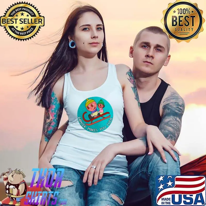 Winter Makes You Cool T-Shirt Tank Top