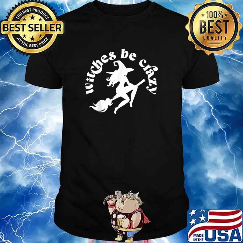 Witches Be Crazy Halloween Costumes Gift T-Shirt