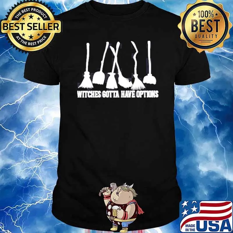 Witches gotta have options brooms shirt
