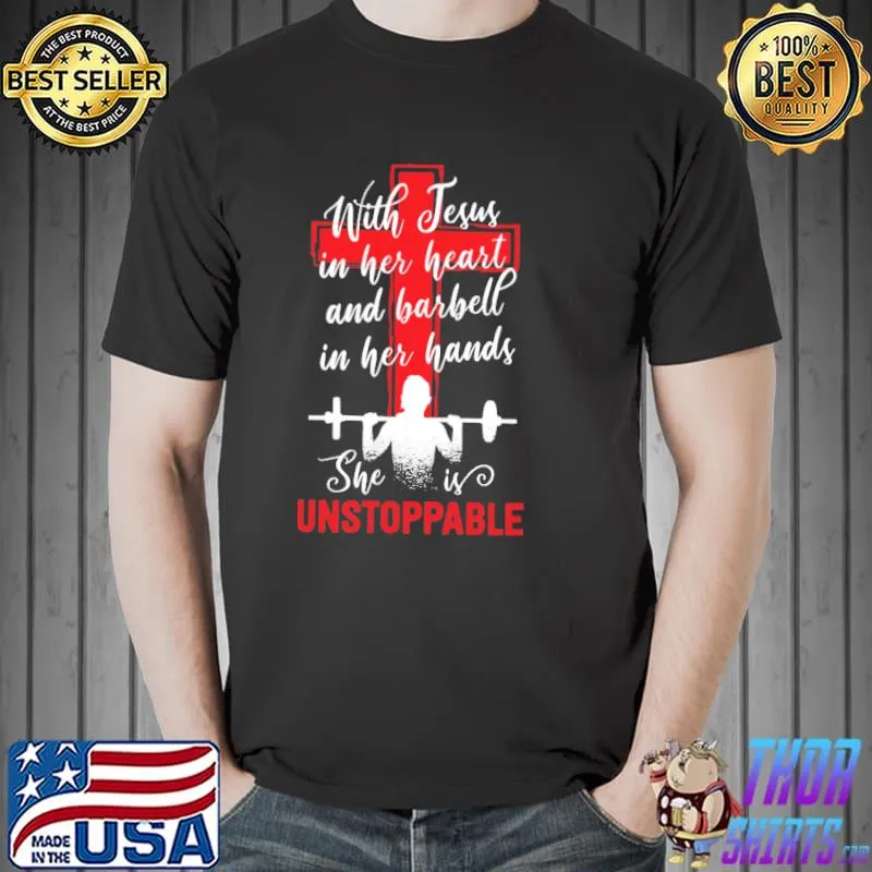 With jesus in her heart and barbell in her hands she is unstoppable s Unisex