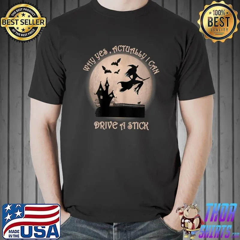 Womens Funny Witch Costume - Why Yes , Actually I Can Drive A Stick T-Shirt Unisex