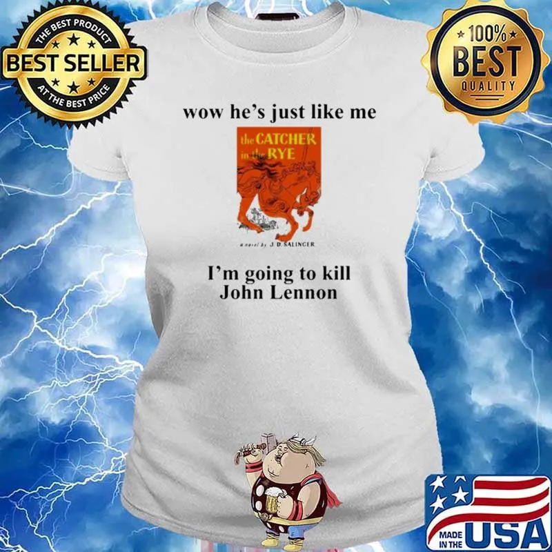 Wow He’s just like me I’m going to kill John Lennon s Ladies tee