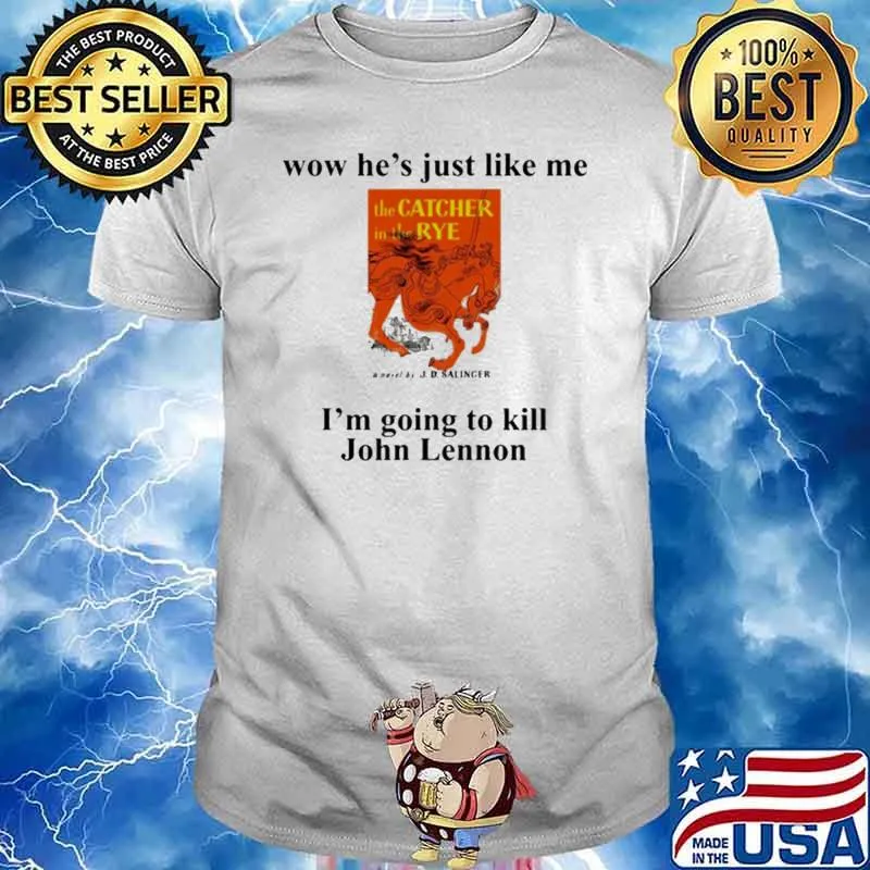 Wow He’s just like me I’m going to kill John Lennon shirt