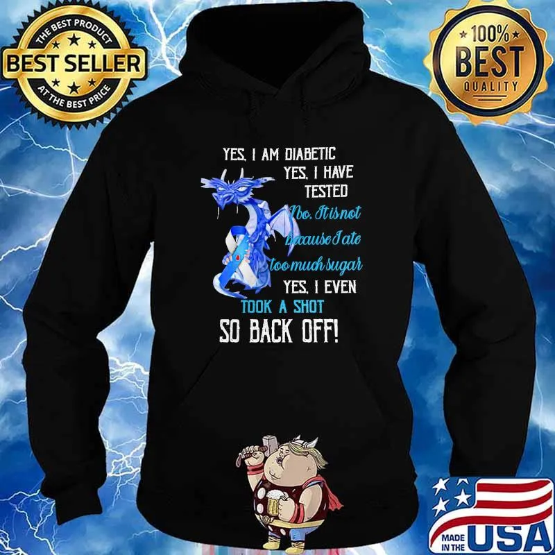 Yes I Am Diabetic Yes I Have Teaded I Even Took A Shot So Back Off Shirt Hoodie