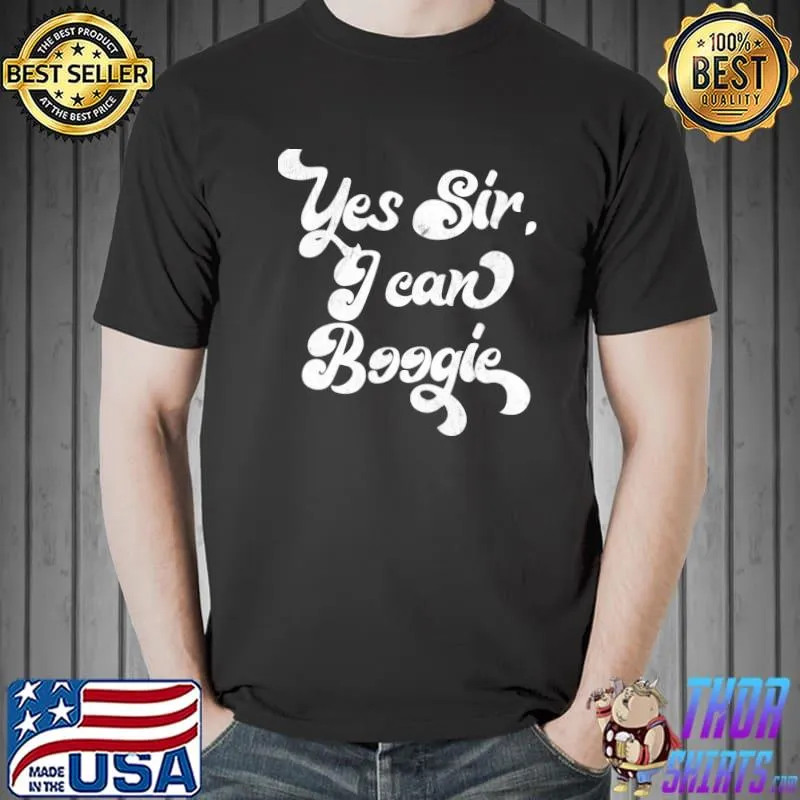 Yes Sir, I Can Boogie T-Shirt Unisex