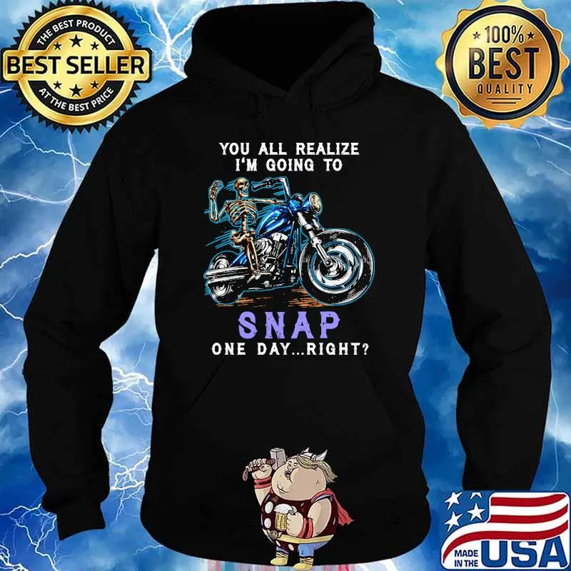 You All Realize I'm Going To Snap One Day Right Skull Shirt Hoodie