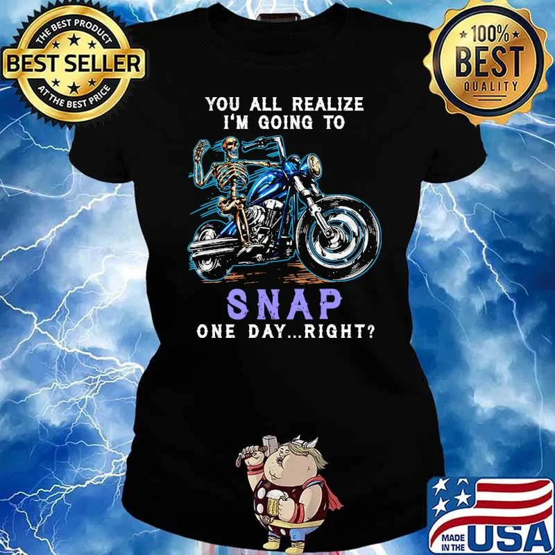 You All Realize I'm Going To Snap One Day Right Skull Shirt Ladies tee