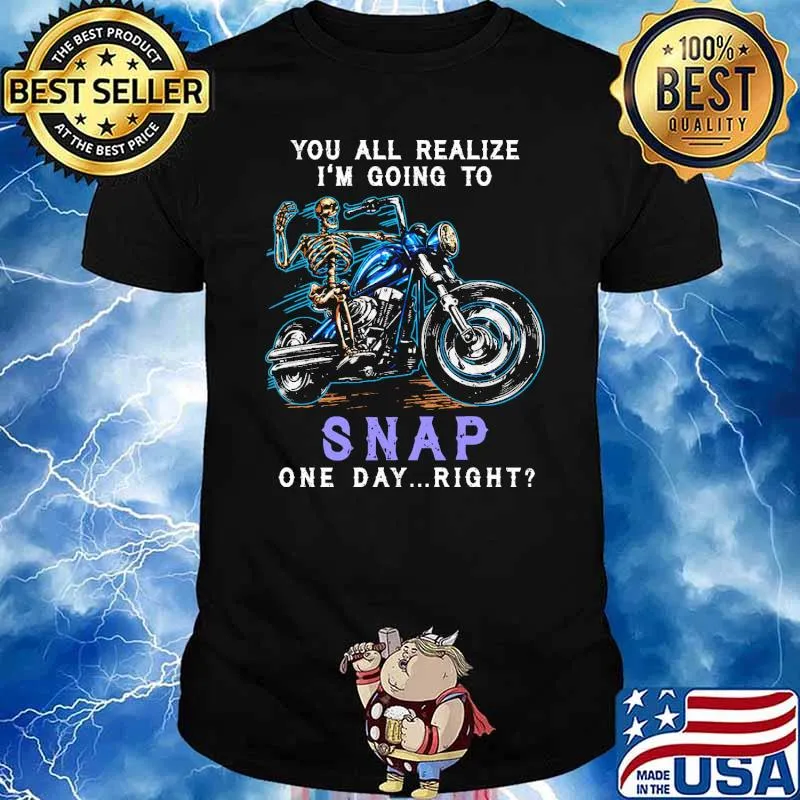 You All Realize I'm Going To Snap One Day Right Skull Shirt