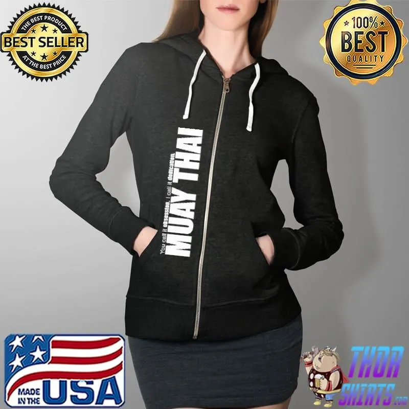 You Call It Obseeion I Call It Dedication Muay Thai Shirt Full Zip Hooded