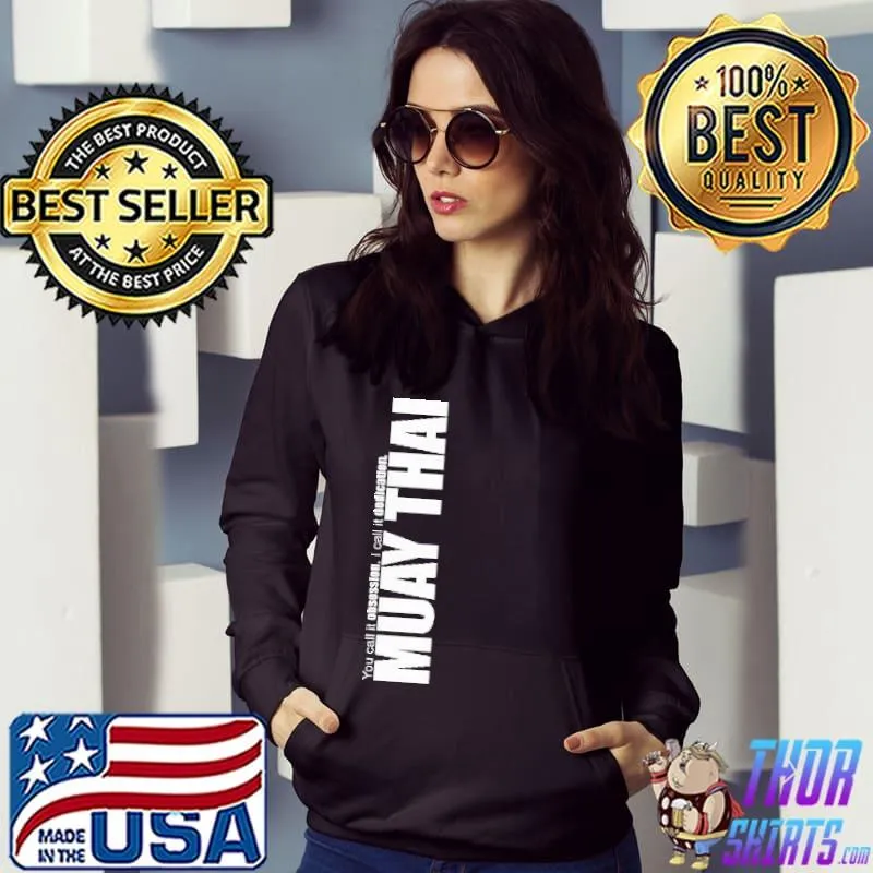 You Call It Obseeion I Call It Dedication Muay Thai Shirt