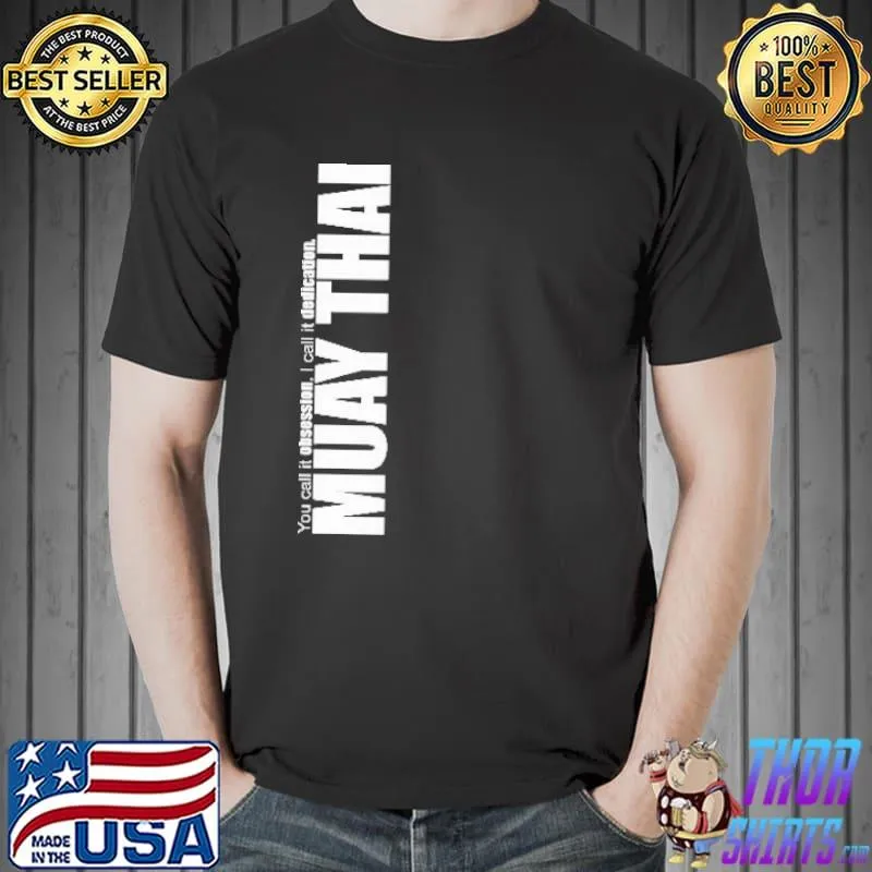 You Call It Obseeion I Call It Dedication Muay Thai Shirt Unisex