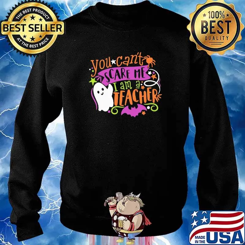You Can't Scare Me I'm A Teacher Happy Halloween Shirt Sweater