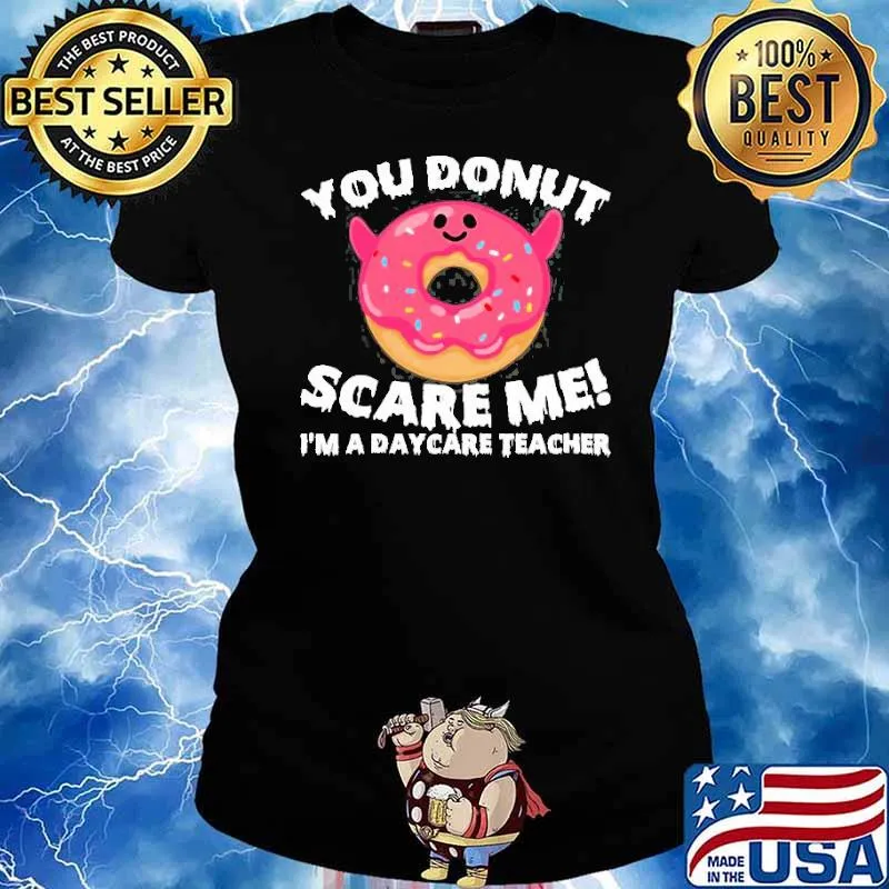 You Donut Scare Me I’m A Daycare Teacher s Ladies tee
