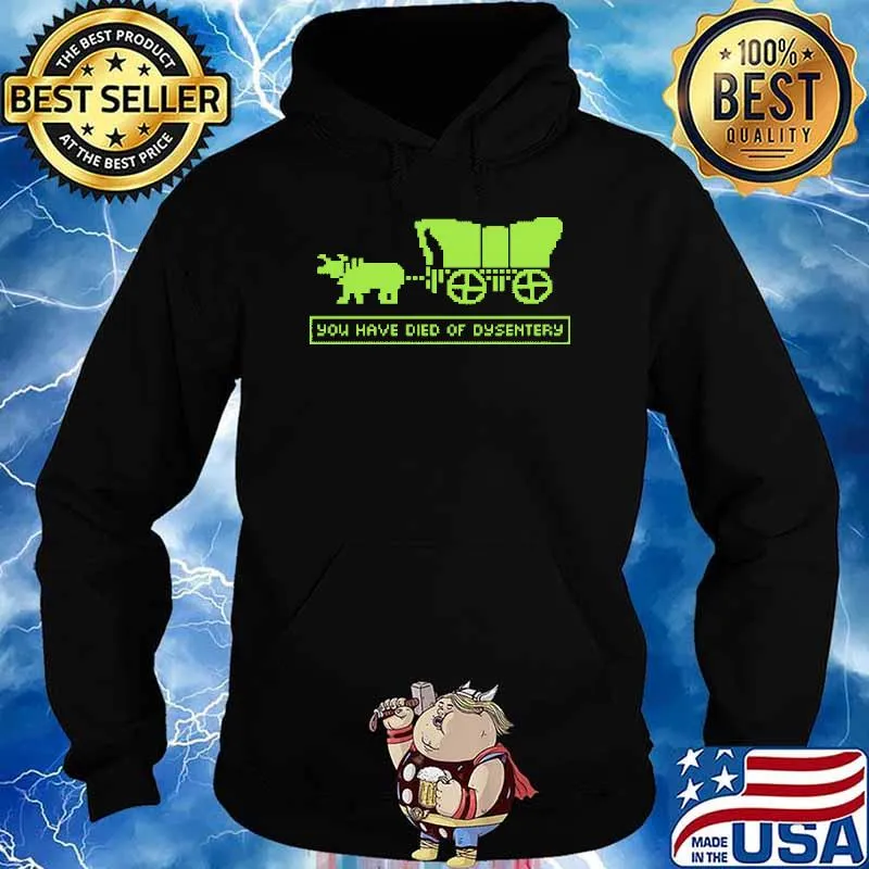 You Have Died Of Dysentery Shirt Hoodie