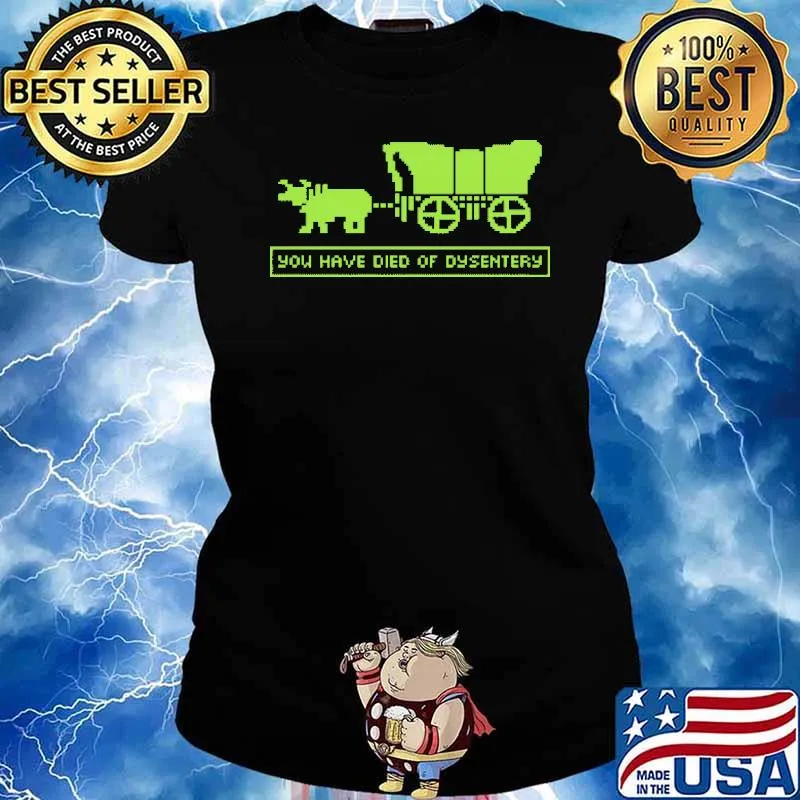 You Have Died Of Dysentery Shirt Ladies tee