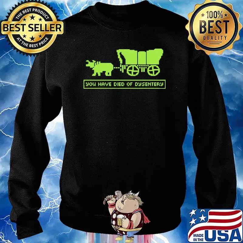 You Have Died Of Dysentery Shirt Sweater
