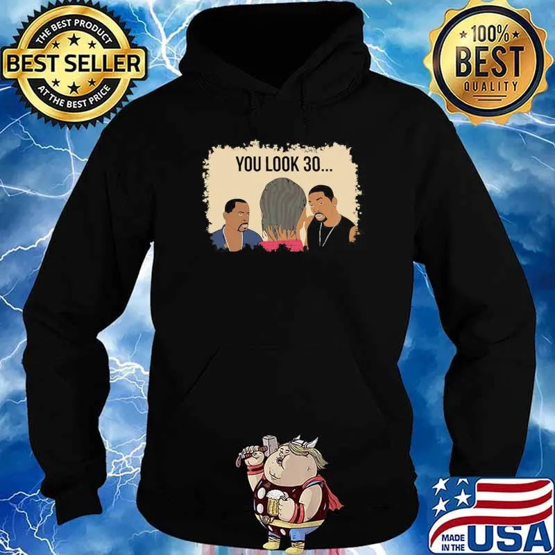 You Look 30... Bad Boys II Shirt Hoodie