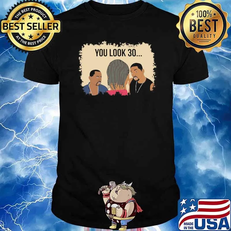 You Look 30... Bad Boys II Shirt