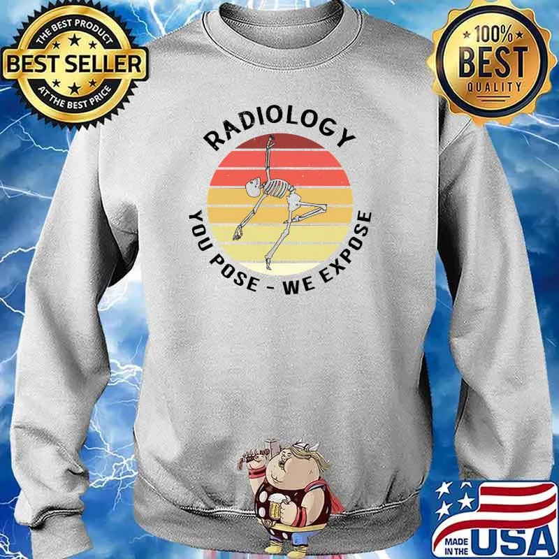 You Pose We Expose - Funny X-Ray Tech & Pharmacy Technician T-s Sweater