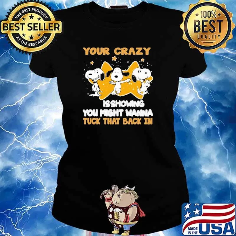 Your Crazy Isshowing You Might WannaTuck That Back In Snoopy And Charlie Brown Friends Shirt Ladies tee