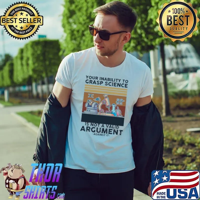 Your inability to grasp science is not a valid argument again it Vintage s Unisex