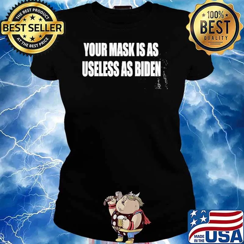 Your Mask Is As Useless As Biden s Ladies tee