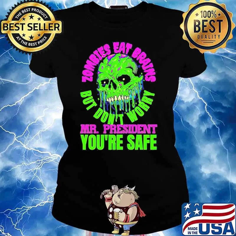 Zombies Eat Brains but don’t worry Mr President you’re safe s Ladies tee