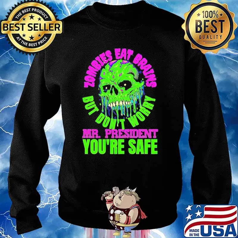 Zombies Eat Brains but don’t worry Mr President you’re safe s Sweater