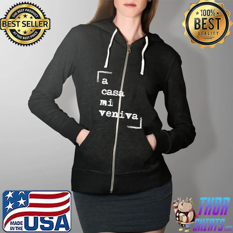 A Casa Mi Veniva It Just Worked At Home Shirts Full Zip Hooded