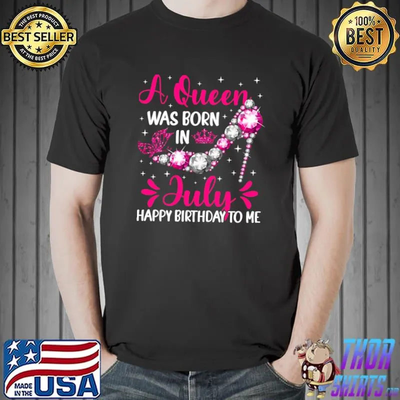 A Queen was born in July Happy Birthday to me T-Shirt Unisex