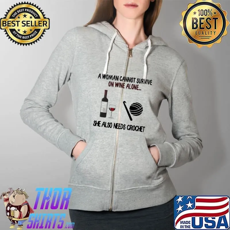 A Woman Cannot Survive On Wine Alone She Also Needs Crochet Shirt Full Zip Hooded